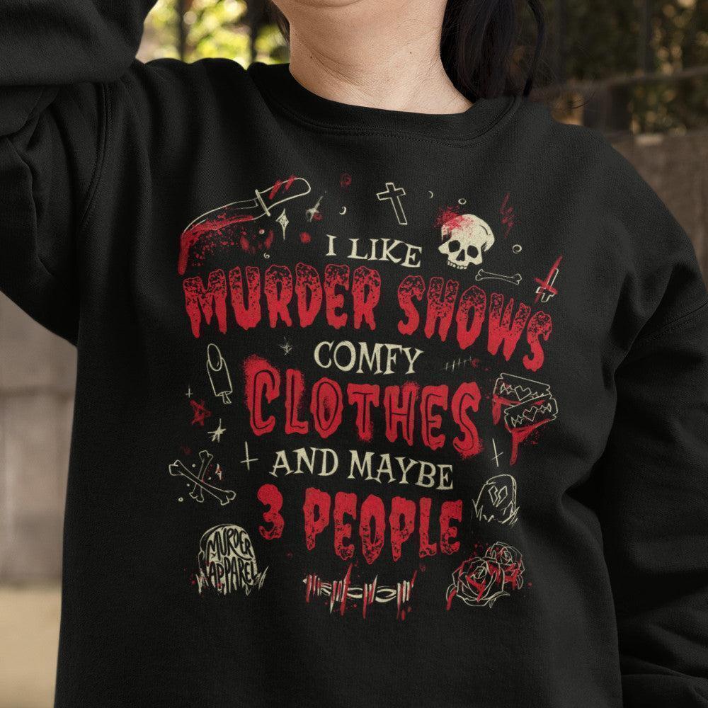 Murder Shows Comfy Clothes True Crime Humor Unisex Sweatshirt